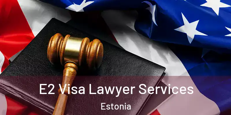  E2 Visa Lawyer Services Estonia