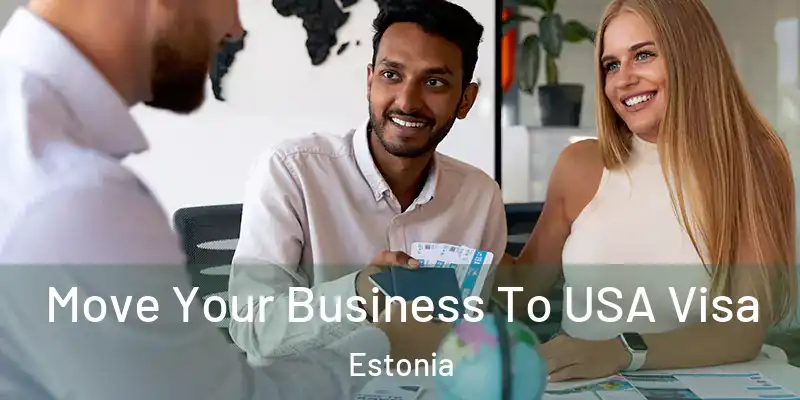  Move Your Business To USA Visa Estonia