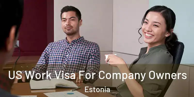  US Work Visa For Company Owners Estonia